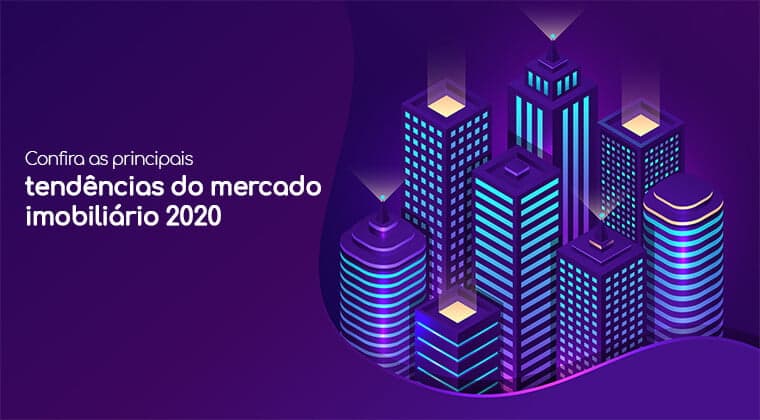 Principais Tendências do Mercado Imobiliário 2020